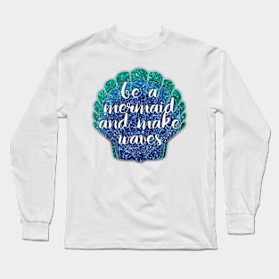 Be a Mermaid Long Sleeve T-Shirt